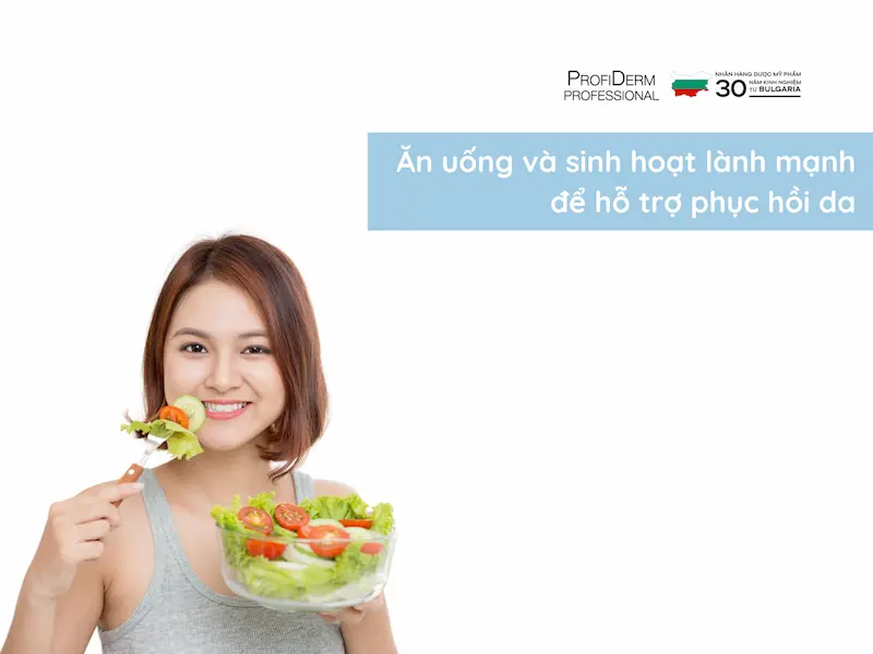 Ăn uống và sinh hoạt lành mạnh để hỗ trợ phục hồi da Ăn uống và sinh hoạt lành mạnh để hỗ trợ phục hồi da
