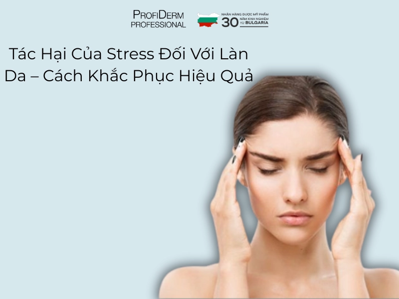 Tác hại của stress đối với làn da Tác hại của stress đối với làn da