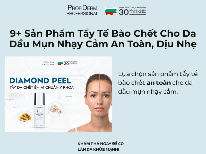 9+ Sản Phẩm Tẩy Tế Bào Cho Da Dầu Mụn Nhạy Cảm An Toàn