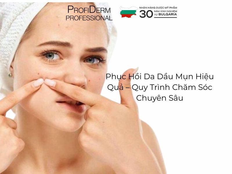 Phục Hồi Da Dầu Mụn Hiệu Quả - Quy Trình Chăm Sóc Chuyên Sâu