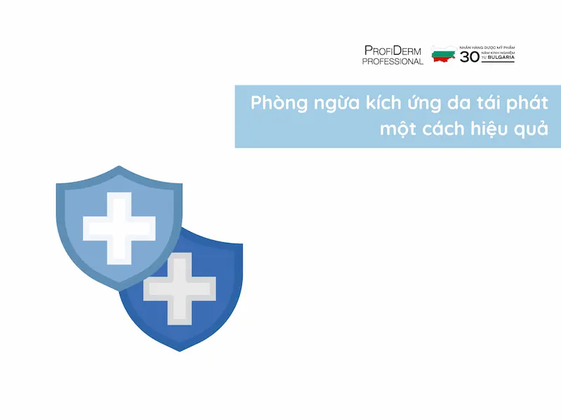 Phòng ngừa kích ứng da tái phát một cách hiệu quả Phòng ngừa kích ứng da tái phát một cách hiệu quả