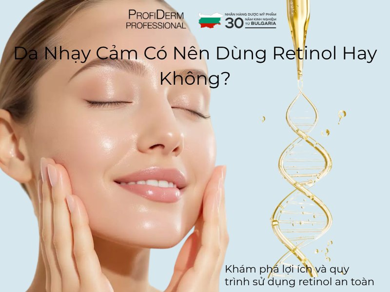 #Da Nhạy Cảm Có Nên Dùng Retinol Hay Không?